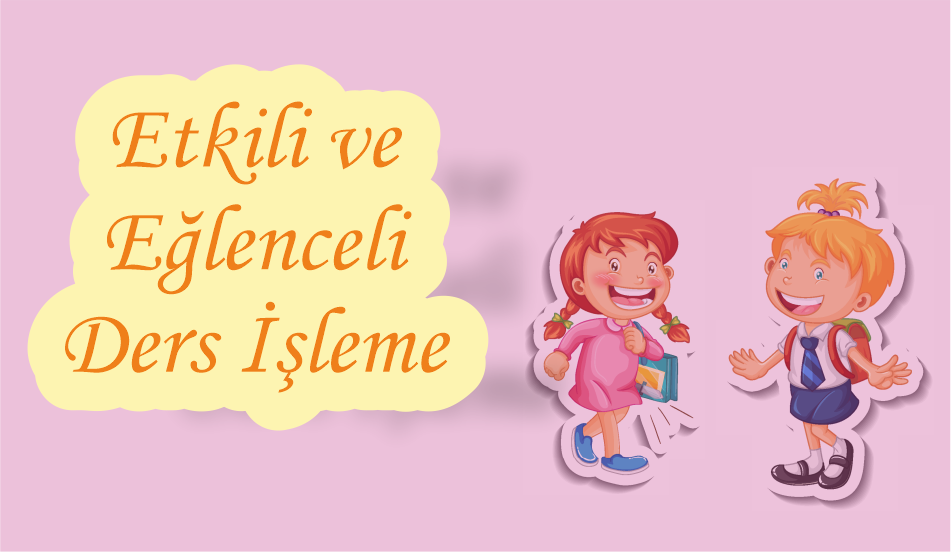 Eğlenceli ve Etkili Ders işleme Teknikleri